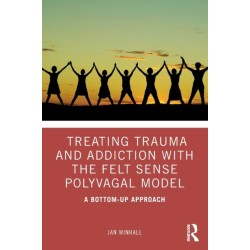Treating Trauma and Addiction with the Felt Sense Polyvagal Model: A Bottom-Up Approach