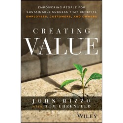 Creating Value: Empowering People for Sustainable Success that Benefits Employees, Customers, and Owners