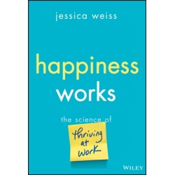 Happiness Works: The Science of Thriving at Work