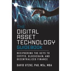 The Digital Asset Technology Guidebook: Deciphering the Keys to Crypto, Blockchain, and Decentralized Finance