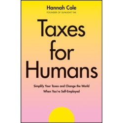 Taxes for Humans: Simplify Your Taxes and Change the World When You're Self-Employed