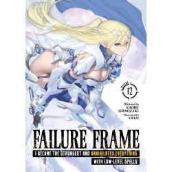 Failure Frame: I Became the Strongest and Annihilated Everything With Low-Level Spells (Light Novel) Vol. 12: I Became the Strongest and Annihilated Everything With Low-level Spells