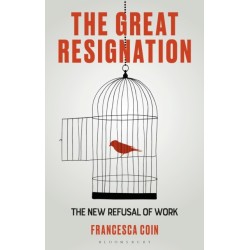 The Great Resignation: The New Refusal of Work