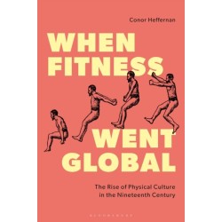 When Fitness Went Global: The Rise of Physical Culture in the Nineteenth Century