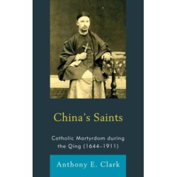 China's Saints: Catholic Martyrdom During the Qing (1644–1911)