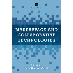 Makerspace and Collaborative Technologies: A LITA Guide