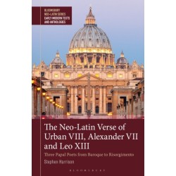 The Neo-Latin Verse of Urban VIII, Alexander VII and Leo XIII: Three Papal Poets from Baroque to Risorgimento
