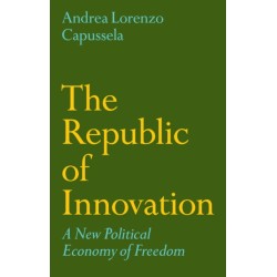 The Republic of Innovation: A New Political Economy of Freedom