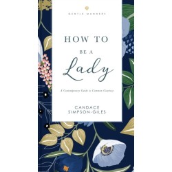 How to Be a Lady Revised and   Expanded: A Contemporary Guide to Common Courtesy