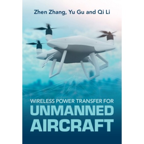 Wireless Power Transfer for Unmanned Aircraft: Fundamentals, Design, and Control