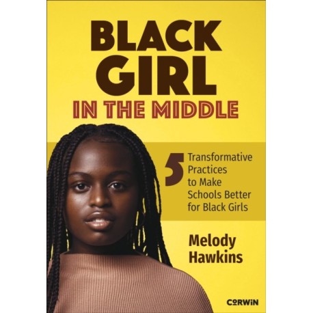 Black Girl in the Middle: Five Transformative Practices to Make Schools Better for Black Girls