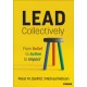 Lead Collectively: From Belief to Action to Impact