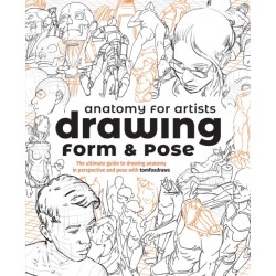 Anatomy for Artists: Drawing Form & Pose: The ultimate guide to drawing anatomy in perspective and pose