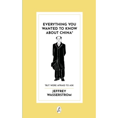 Everything You Wanted to Know About China*: * But Were Afraid to Ask