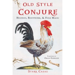 Old Style Conjure: Hoodoo, Rootwork, & Folk Magic