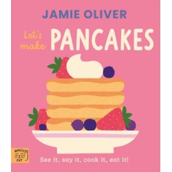 Jamie Oliver: Let's Make Pancakes: See it, say it, cook it, eat it!