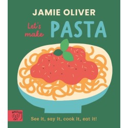 Jamie Oliver: Let's Make Pasta: See it, say it, cook it, eat it!