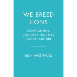 We Breed Lions: Confronting Canada's Troubled Hockey Culture