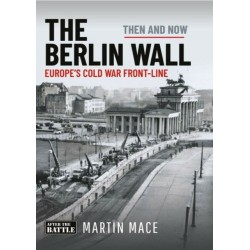 The Berlin Wall: Europe’s Cold War Front-line: Then & Now