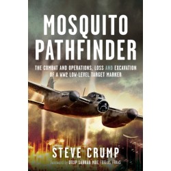 Mosquito Pathfinder: The Combat and Operations, Loss and Excavation of a WW2 Low-Level Target Marker
