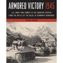 Armored Victory 1945: U.S. Army Tank Combat in the European Theater from the Battle of the Bulge to Germany's Surrender