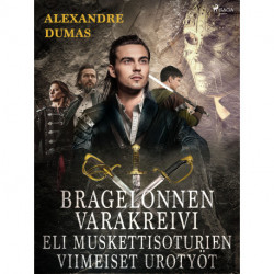 Bragelonnen varakreivi eli muskettisoturien viimeiset urotyöt