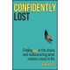Confidently Lost: Finding Joy in the Chaos and Rediscovering What Matters Most in Life