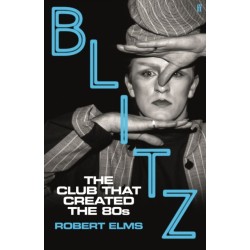 Blitz: The Club That Created the Eighties