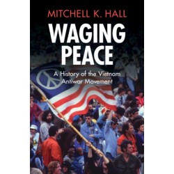 Waging Peace: A History of the Vietnam Antiwar Movement