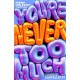 You're Never Too Much: Poems for Every Emotion
