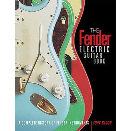 The Fender Electric Guitar Book: A Complete History of Fender Instruments