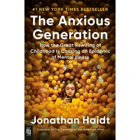 The Anxious Generation: How the Great Rewiring of Childhood Is Causing an Epidemic of Mental Illness