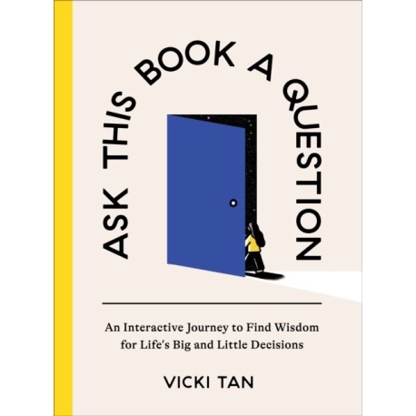Ask This Book a Question: An Interactive Journey to Find Wisdom for Life's Big and Little Decisions