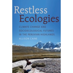 Restless Ecologies: Climate Change and Socioecological Futures in the Peruvian Highlands