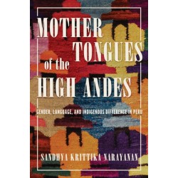 Mother Tongues of the High Andes: Gender, Language, and Indigenous Difference in Peru