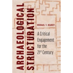 Archaeological Structuration: A Critical Engagement for the Twenty-First Century