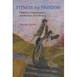 Fitness for Freedom: Disability, Degeneration, and Modern Irish Writing