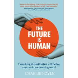 The Future is Human: Unlocking the skills that will define success in an evolving world