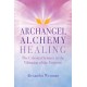 Archangel Alchemy Healing: The Celestial Science in the Vibration of the Universe