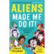 Aliens Made Me Do It