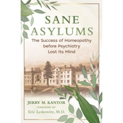 Sane Asylums: The Success of Homeopathy before Psychiatry Lost Its Mind