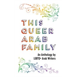 This Queer Arab Family: An Anthology by LGBTQ+ Arab Writers