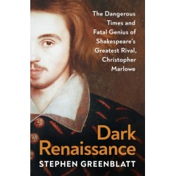 Dark Renaissance: The Dangerous Times and Fatal Genius of Shakespeare's Greatest Rival, Christopher Marlowe