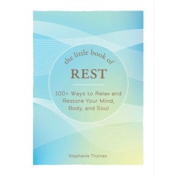 The Little Book of Rest: 100+ Ways to Relax and Restore Your Mind, Body, and Soul