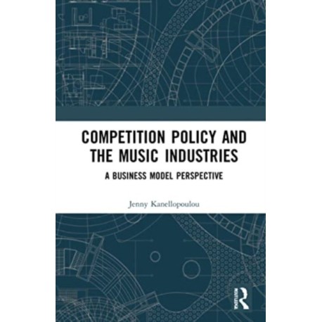 Competition Policy and the Music Industries: A Business Model Perspective