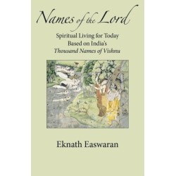 Names of the Lord: Spiritual Living for Today Based on India's Thousand Names of Vishnu