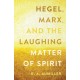 Hegel, Marx, and the Laughing Matter of Spirit