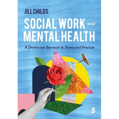 Social Work and Mental Health: A Decolonised Approach to Theory and Practice