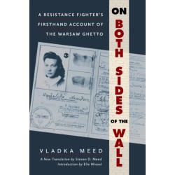 On Both Sides of the Wall: A Resistance Fighter's Firsthand Account of the Warsaw Ghetto