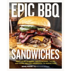 Epic BBQ Sandwiches: Next-Level Burgers, Melts, Sliders, Tacos, and More, Grilled or Smoked to Perfection